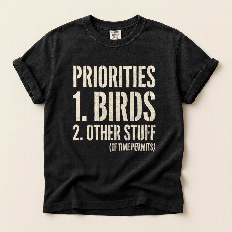 Priorities Birds First T-Shirt