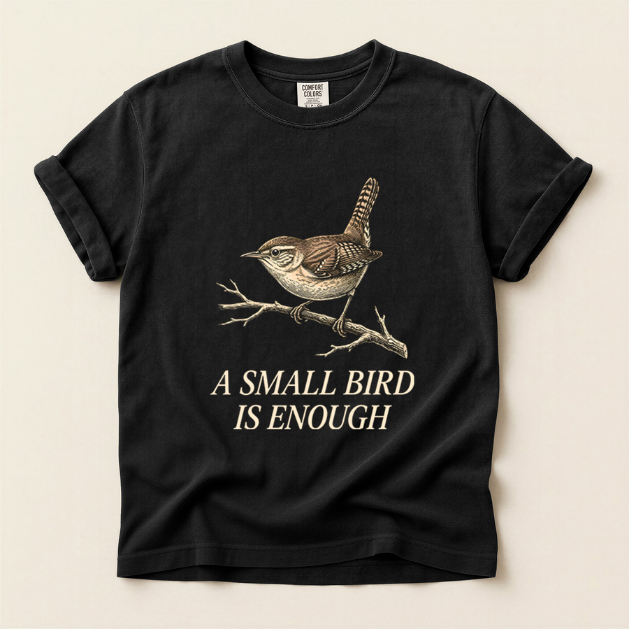 Small Bird Enough T-Shirt