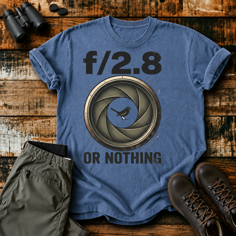 F/2.8 or Nothing Bird Photography Tee