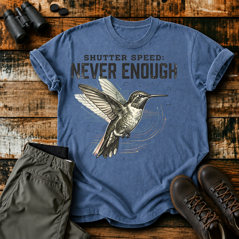 Shutter Speed Never Enough Hummingbird Tee