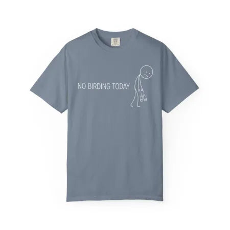 No Birding Today Tee