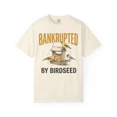Bankrupted by Birdseed Backyard Birds Tee
