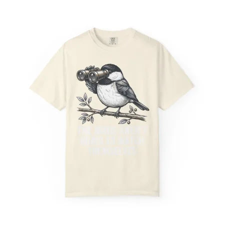 The Birds Aren't Going to Watch Themselves Tee