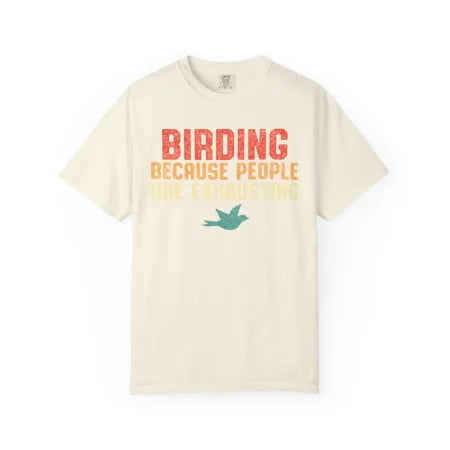 Birding Because People Are Exhausting Tee